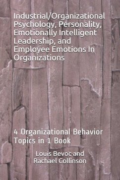 Industrial/Organizational Psychology, Personality, Emotionally Intelligent Leadership, and Employee Emotions In Organizations: 4 Organizational Behavi - Collinson, Rachael; Bevoc, Louis