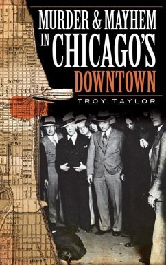 Murder & Mayhem in Chicago's Downtown - Taylor, Troy
