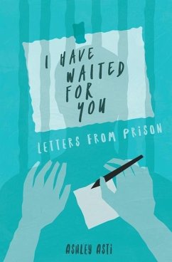 I Have Waited for You: Letters from Prison - Asti, Ashley