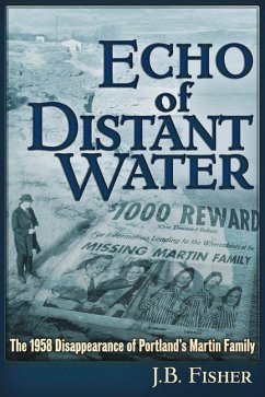 Echo of Distant Water: The 1958 Disappearance of Portland's Martin Family - Fisher, J. B.