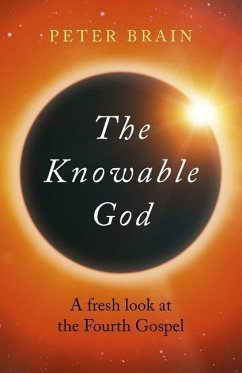 The Knowable God: A Fresh Look at the Fourth Gospel - Brain, Peter