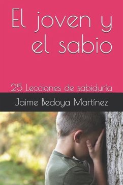 El joven y el sabio: 25 Lecciones de sabiduría - Bedoya Martinez, Jaime