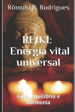 Reiki: Energia Vital Universal - Rodrigues, Rômulo Borges