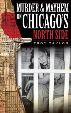 Murder & Mayhem on Chicago's North Side - Taylor, Troy