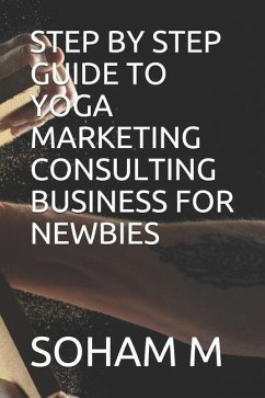 Step by Step Guide to Yoga Marketing Consulting Business for Newbies - M, Soham