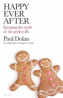 Happy Ever After: Escaping the Myths of the Perfect Life - Dolan, Paul