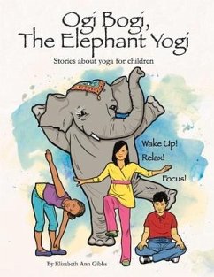 Ogi Bogi, the Elephant Yogi: Stories about Yoga for Children Volume 1 - Gibbs, Elizabeth