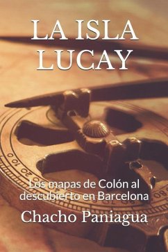 La Isla Lucay: Los mapas de Colón al descubierto en Barcelona - Paniagua, Chacho