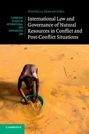 International Law and Governance of Natural Resources in Conflict and Post-Conflict Situations - Dam-de Jong, Daniëlla