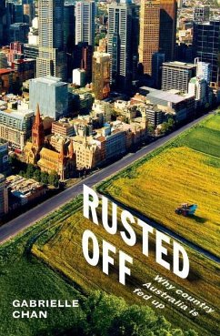 Rusted Off: Why Country Australia Is Fed Up - Chan, Gabrielle