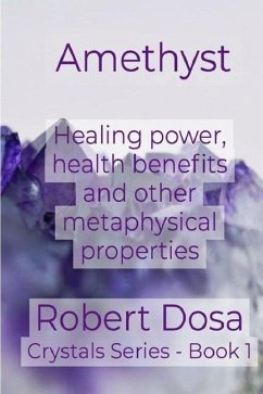 Amethyst: Healing power, health benefits and other metaphysical properties - Dosa, Robert