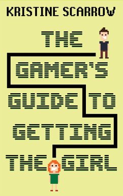 The Gamer's Guide to Getting the Girl - Scarrow, Kristine