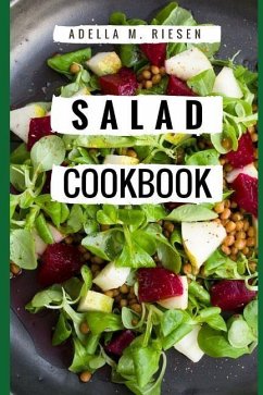 Salad Cookbook: Healthy and Delicious Salad Recipes for Helping You Burn Fat and Lose Weight! - M. Riesen, Adella