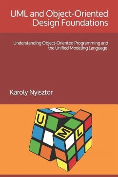 UML and Object-Oriented Design Foundations: Understanding Object-Oriented Programming and the Unified Modeling Language - Nyisztor, Karoly