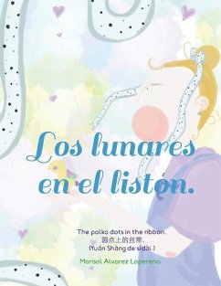 Los lunares en el listón: The polka dots in the ribbon. 圆点上的丝带. (Yuán Shàng de sīdài.) - Alvarez Loperena, Marisol