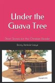 Under the Guava Tree: Short Stories for the Christian Reader