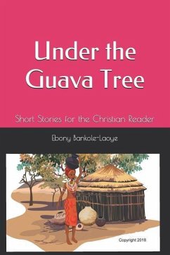 Under the Guava Tree: Short Stories for the Christian Reader - Bankole-Laoye, Ebony