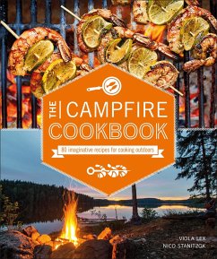 The Campfire Cookbook: 80 Imaginative Recipes for Cooking Outdoors - Lex, Viola; Stanitzok, Nico