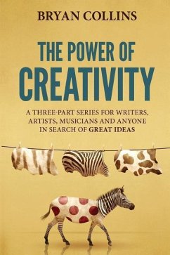 The Power of Creativity: A Series for Writers, Artists, Musicians and Anyone in Search of Great Ideas - Collins, Bryan