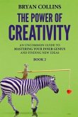 The Power of Creativity (Book 2): An Uncommon Guide to Mastering Your Inner Genius and Finding New Ideas That Matter