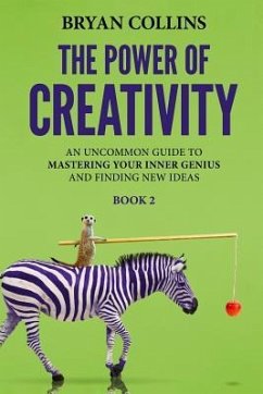 The Power of Creativity (Book 2): An Uncommon Guide to Mastering Your Inner Genius and Finding New Ideas That Matter - Collins, Bryan