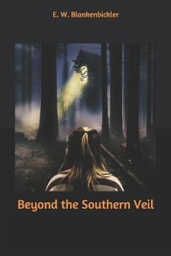 Beyond the Southern Veil - Blankenbickler, E. W.