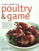 Cook's Guide to Poultry and Game: Delicious Recipes from Classic Roasts to Stews and Stir-Fries; Essential Advice on Buying, Preparing and Cooking