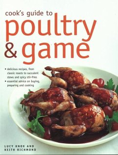 Cook's Guide to Poultry and Game: Delicious Recipes from Classic Roasts to Stews and Stir-Fries; Essential Advice on Buying, Preparing and Cooking - Knox, Lucy; Richmond, Keith