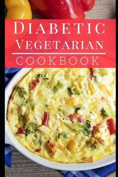Diabetic Vegetarian Cookbook: Healthy and Delicious Diabetic Diet Vegetarian Recipes - Medows, Lisa