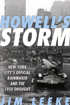 Howell's Storm: New York City's Official Rainmaker and the 1950 Drought - Leeke, Jim