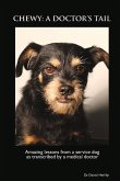 Chewy: A Doctor's Tail: Amazing Lessons from a Service Dog as Transcribed by a Medical Doctor