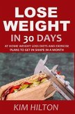 Lose Weight in 30 Days: At Home Weight Loss Diets, Carb Cycling and Exercise Plans to Get in Shape in a Month