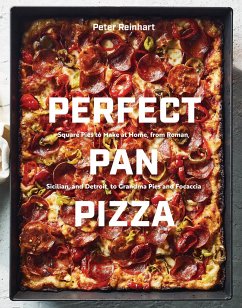 Perfect Pan Pizza: Square Pies to Make at Home, from Roman, Sicilian, and Detroit, to Grandma Pies and Focaccia [A Cookbook] - Reinhart, Peter