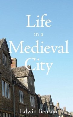 Life in a Medieval City - Benson, Edwin