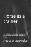 Horse as a Trainer: On Facilitation of Equine Development Programmes and Lessons from Horse-Trainers
