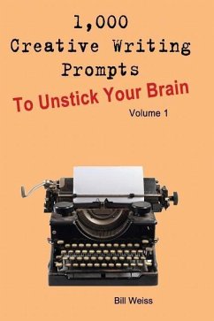 1,000 Creative Writing Prompts to Unstick Your Brain - Volume 1 - Weiss, Bill