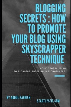 Blogging Secrets: How to Promote Your Blog Using Skyscrapper Technique - Rahman, Abdul