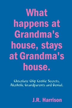 What happens at Grandma's house, Stays at Grandma's house. - Harrison, J. R.