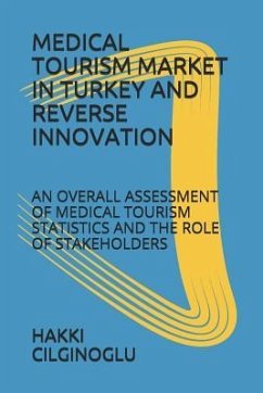 Medical Tourism Market in Turkey and Reverse Innovation: An Overall Assessment of Medical Tourism Statistics and the Role of Stakeholders - Cilginoglu, Hakki