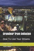 Grandeur from Delusion: Random Ramblings About Life