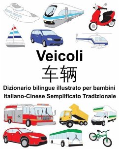 Italiano-Cinese Semplificato Tradizionale Veicoli Dizionario bilingue illustrato per bambini - Carlson, Suzanne; Carlson, Richard