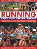The Illustrated Practical Encyclopedia of Running: Fitness, Jogging, Sprinting, Marathons: Everything You Need to Know about Running for Fitness and L