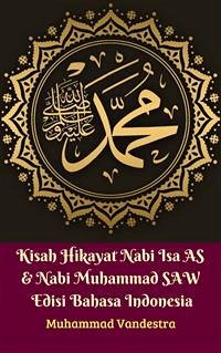 Kisah Hikayat Nabi Isa AS & Nabi Muhammad SAW Edisi Bahasa Indonesia (eBook, ePUB) - Vandestra, Muhammad