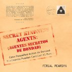 Agentes Secretos de Bondad: Como Pequenos Actos de Bondad Realmente Pueden Cambiar Al Mundo