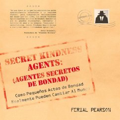 Agentes Secretos de Bondad: Como Pequenos Actos de Bondad Realmente Pueden Cambiar Al Mundo - Pearson, Ferial