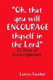 &quote;Oh, that you will ENCOURAGE thyself in the Lord&quote;