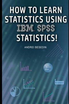 How to Learn Statistics Using IBM SPSS Statistics! - Besedin, Andrei