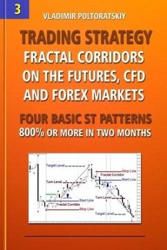 Trading Strategy: Fractal Corridors on the Futures, CFD and Forex Markets, Four Basic ST Patterns, 800% or More in Two Month - Poltoratskiy, Vladimir