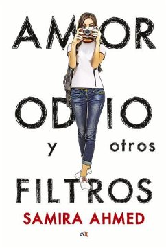 Amor, Odio Y Otros Filtros - Ahmed, Samira