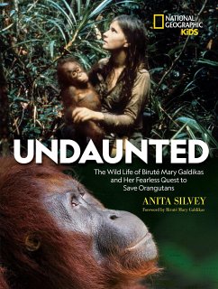 Undaunted: The Wild Life of Biruté Mary Galdikas and Her Fearless Quest to Save Orangutans - Silvey, Anita